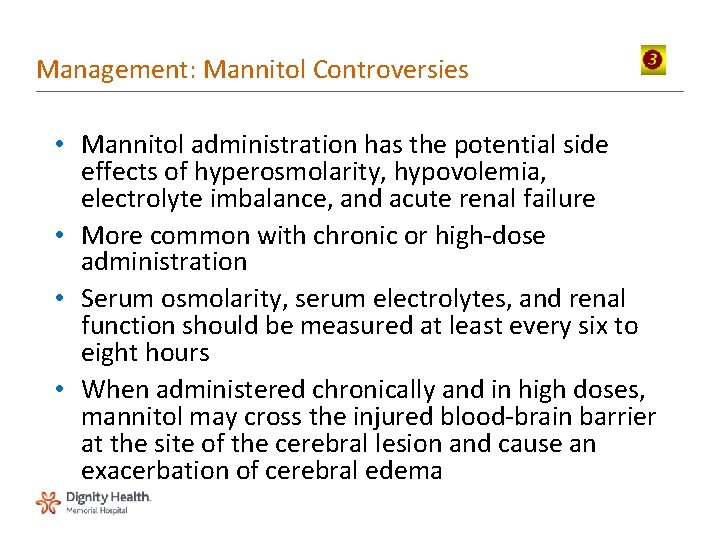 Management: Mannitol Controversies • Mannitol administration has the potential side effects of hyperosmolarity, hypovolemia,