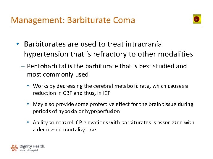 Management: Barbiturate Coma • Barbiturates are used to treat intracranial hypertension that is refractory