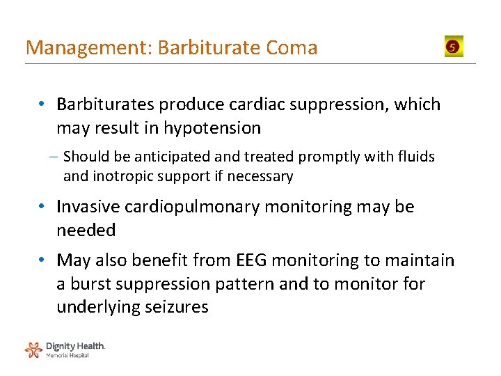 Management: Barbiturate Coma • Barbiturates produce cardiac suppression, which may result in hypotension –