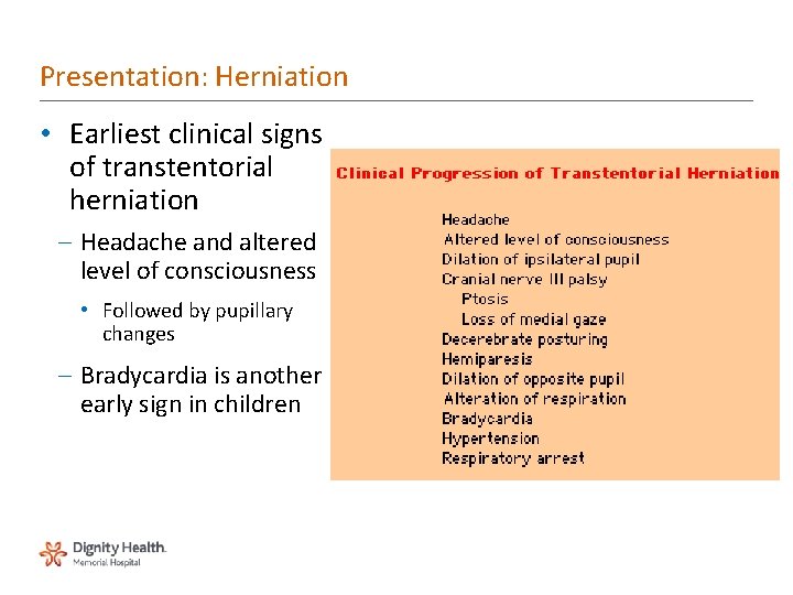 Presentation: Herniation • Earliest clinical signs of transtentorial herniation – Headache and altered level