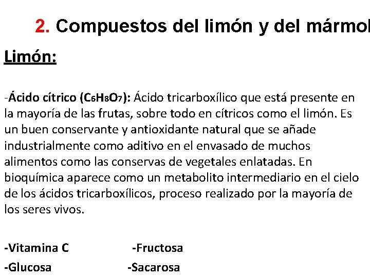 2. Compuestos del limón y del mármol Limón: -Ácido cítrico (C 6 H 8