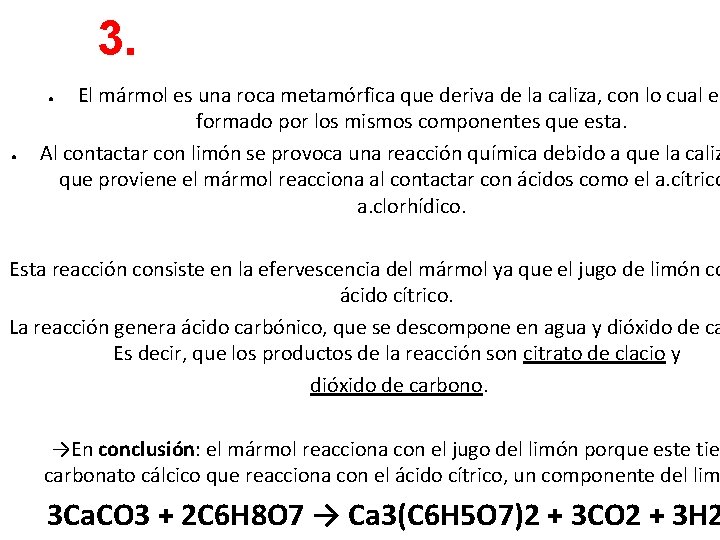 3. ¿Por qué lo corroe? El mármol es una roca metamórfica que deriva de