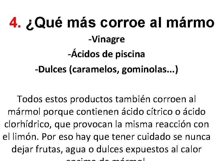 4. ¿Qué más corroe al mármol -Vinagre -Ácidos de piscina -Dulces (caramelos, gominolas. .