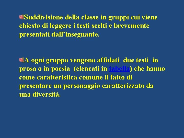 Suddivisione della classe in gruppi cui viene chiesto di leggere i testi scelti e