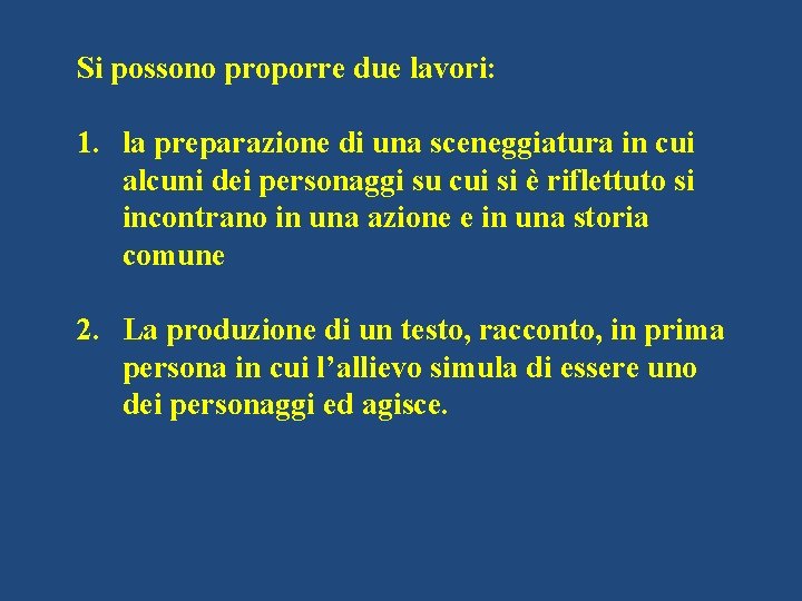 Si possono proporre due lavori: 1. la preparazione di una sceneggiatura in cui alcuni