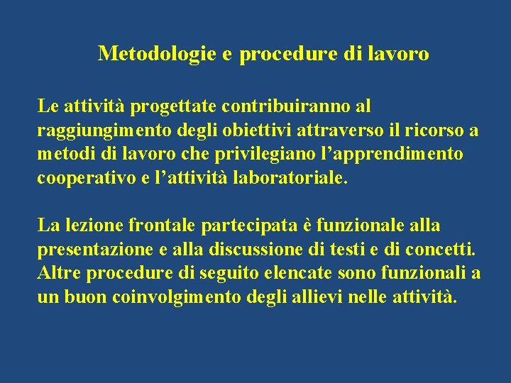 Metodologie e procedure di lavoro Le attività progettate contribuiranno al raggiungimento degli obiettivi attraverso