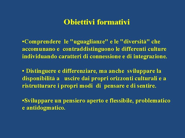 Obiettivi formativi • Comprendere le "uguaglianze" e le "diversità" che accomunano e contraddistinguono le