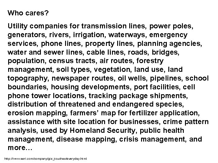 Who cares? Utility companies for transmission lines, power poles, generators, rivers, irrigation, waterways, emergency