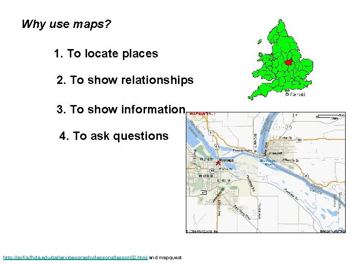 Why use maps? 1. To locate places 2. To show relationships 3. To show