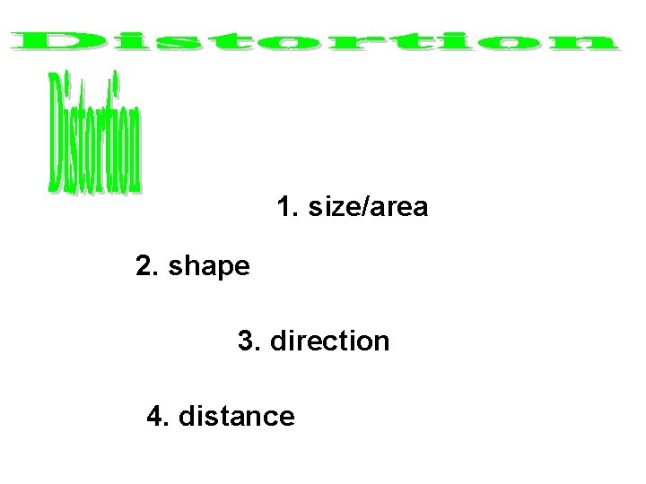 1. size/area 2. shape 3. direction 4. distance 