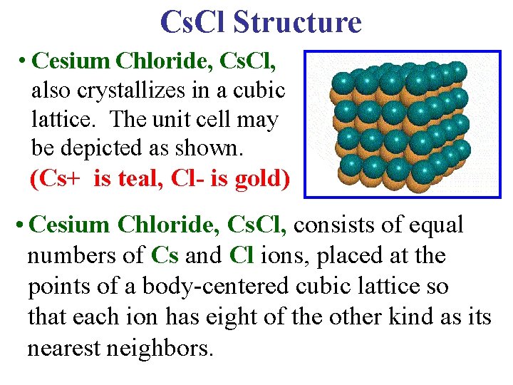 Cs. Cl Structure • Cesium Chloride, Cs. Cl, also crystallizes in a cubic lattice.