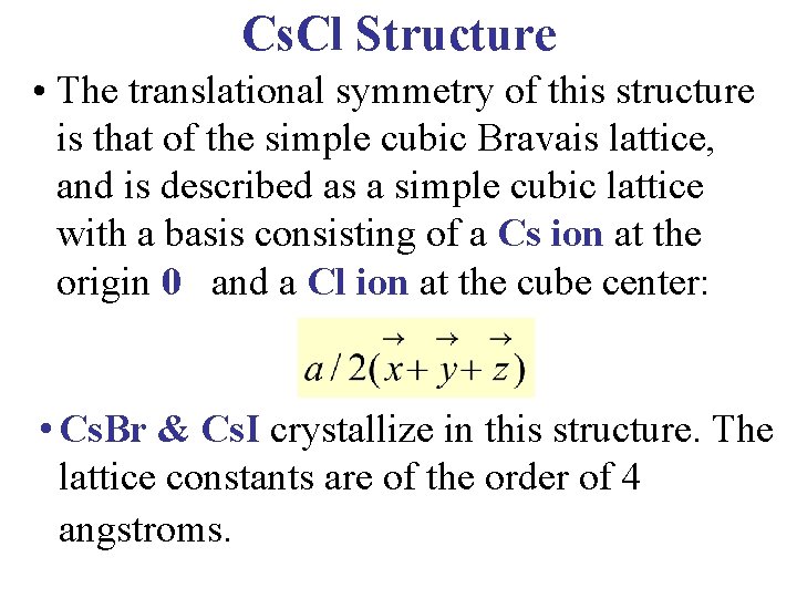 Cs. Cl Structure • The translational symmetry of this structure is that of the