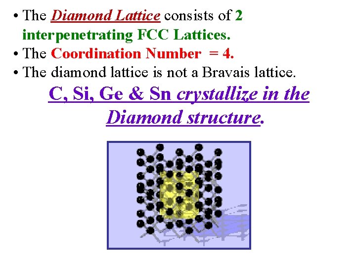  • The Diamond Lattice consists of 2 interpenetrating FCC Lattices. • The Coordination