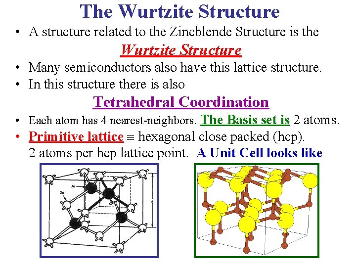 The Wurtzite Structure • A structure related to the Zincblende Structure is the Wurtzite