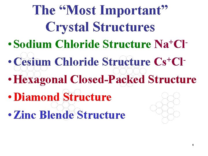 The “Most Important” Crystal Structures • Sodium Chloride Structure Na+Cl • Cesium Chloride Structure