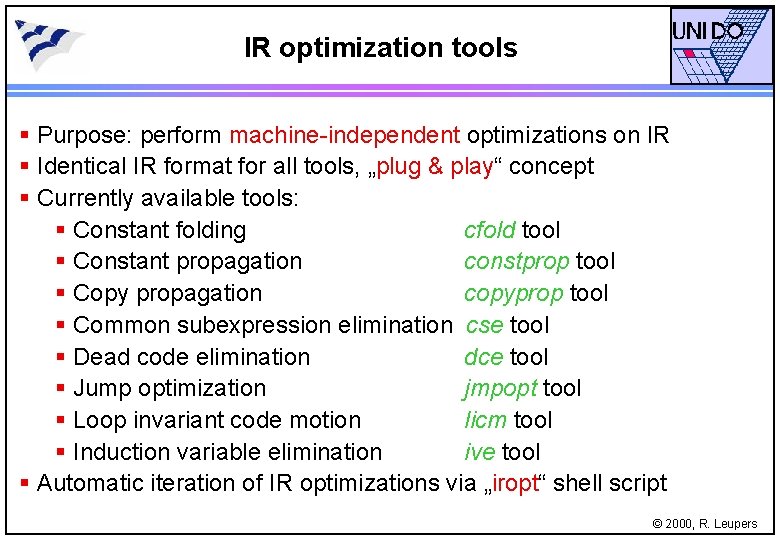 IR optimization tools § Purpose: perform machine-independent optimizations on IR § Identical IR format