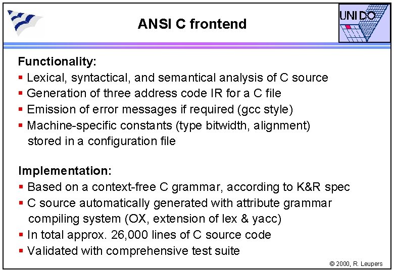 ANSI C frontend Functionality: § Lexical, syntactical, and semantical analysis of C source §