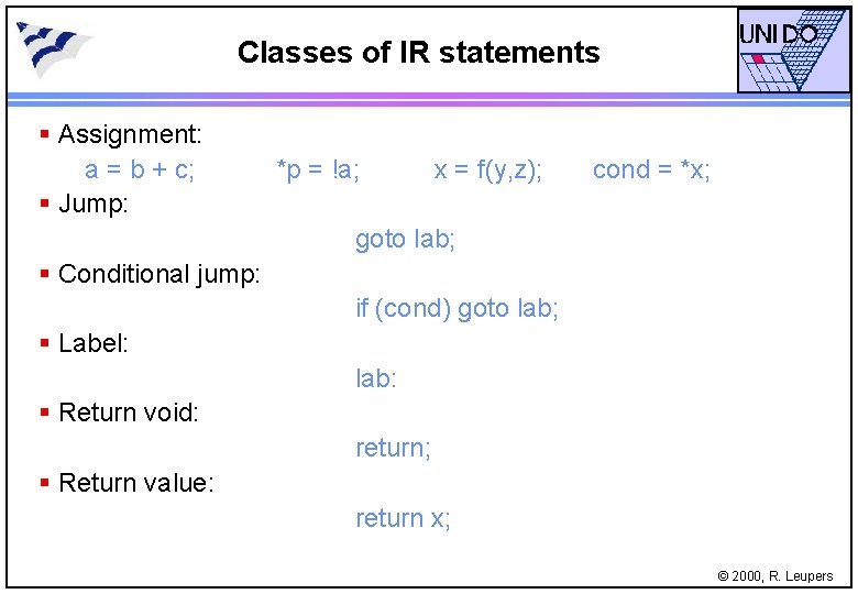 Classes of IR statements § Assignment: a = b + c; § Jump: *p