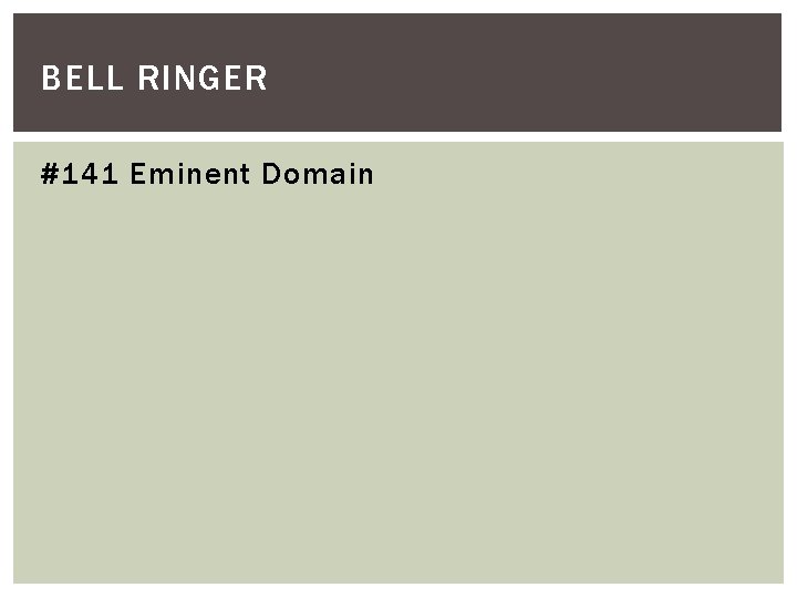 BELL RINGER #141 Eminent Domain 