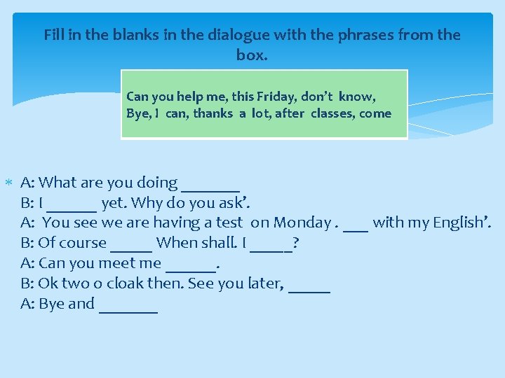 Fill in the blanks in the dialogue with the phrases from the box. Can