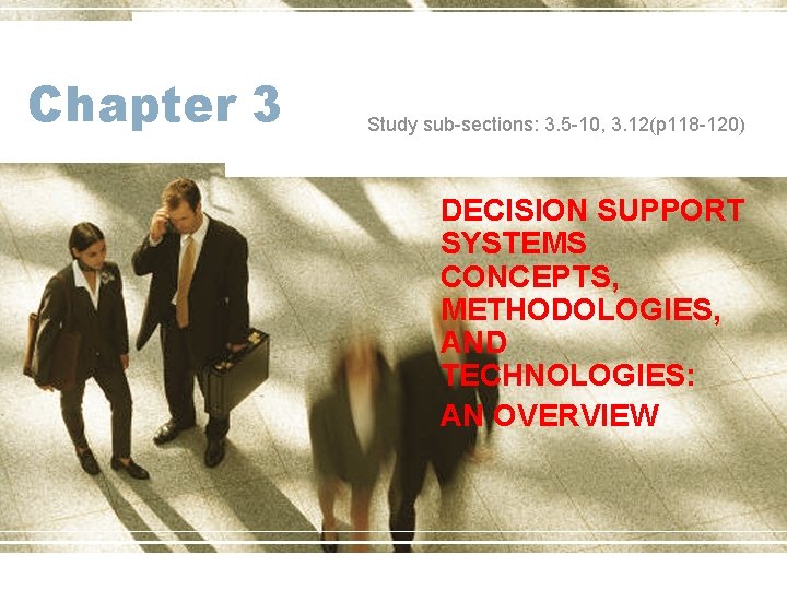 Chapter 3 Study sub-sections: 3. 5 -10, 3. 12(p 118 -120) DECISION SUPPORT SYSTEMS