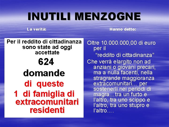 INUTILI MENZOGNE La verità: Hanno detto: Per il reddito di cittadinanza Oltre 10. 000,