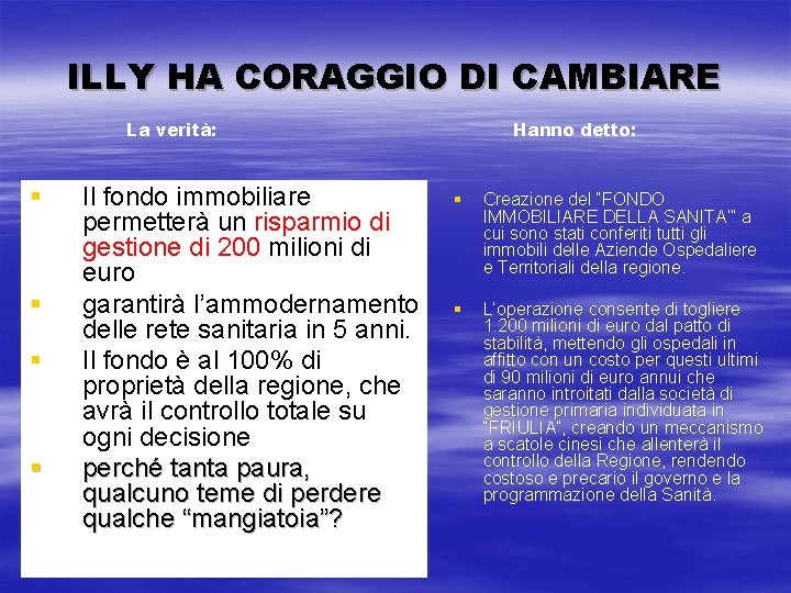 ILLY HA CORAGGIO DI CAMBIARE La verità: § § Il fondo immobiliare permetterà un