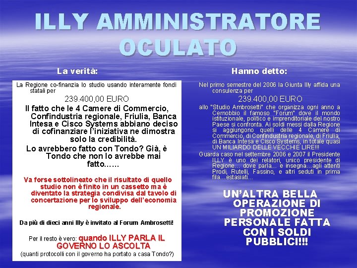 ILLY AMMINISTRATORE OCULATO La verità: La Regione co-finanzia lo studio usando interamente fondi statali