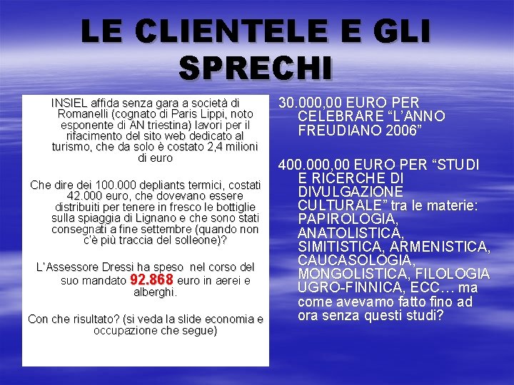 LE CLIENTELE E GLI SPRECHI INSIEL affida senza gara a società di Romanelli (cognato