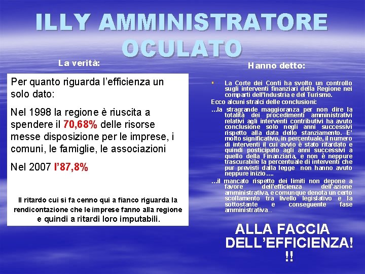 ILLY AMMINISTRATORE OCULATO La verità: Per quanto riguarda l’efficienza un solo dato: Nel 1998