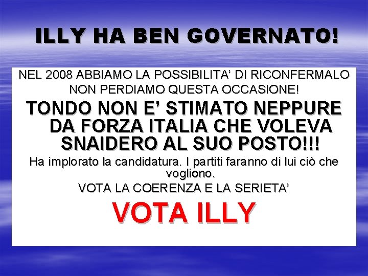 ILLY HA BEN GOVERNATO! NEL 2008 ABBIAMO LA POSSIBILITA’ DI RICONFERMALO NON PERDIAMO QUESTA