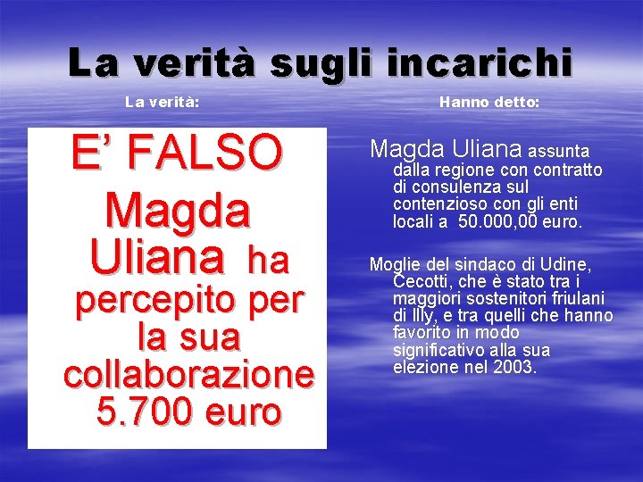 La verità sugli incarichi La verità: E’ FALSO Magda Uliana ha percepito per la