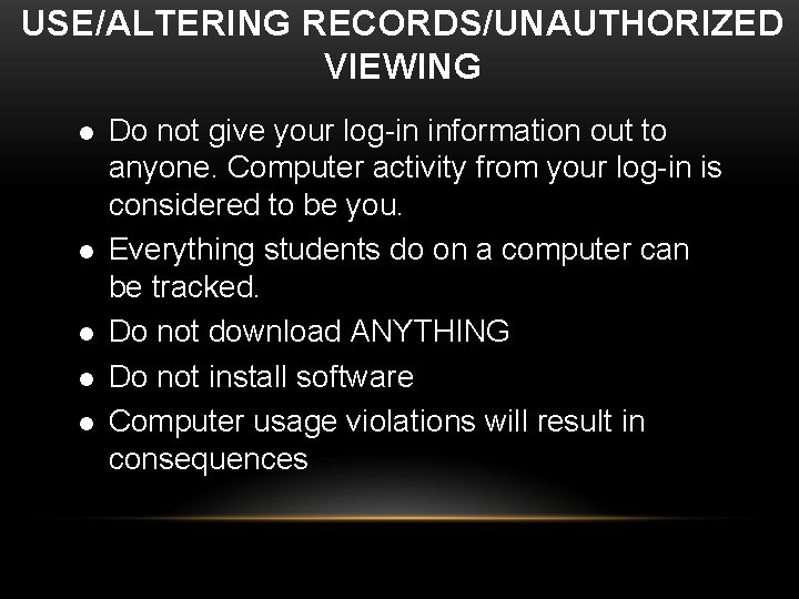 USE/ALTERING RECORDS/UNAUTHORIZED VIEWING l l l Do not give your log-in information out to USE/ALTERING RECORDS/UNAUTHORIZED VIEWING l l l Do not give your log-in information out to