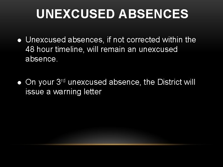 UNEXCUSED ABSENCES l Unexcused absences, if not corrected within the 48 hour timeline, will UNEXCUSED ABSENCES l Unexcused absences, if not corrected within the 48 hour timeline, will