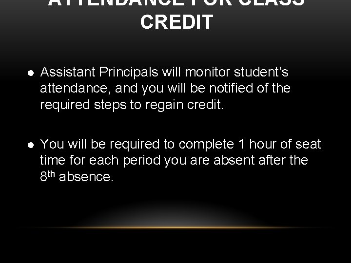 ATTENDANCE FOR CLASS CREDIT l Assistant Principals will monitor student’s attendance, and you will ATTENDANCE FOR CLASS CREDIT l Assistant Principals will monitor student’s attendance, and you will