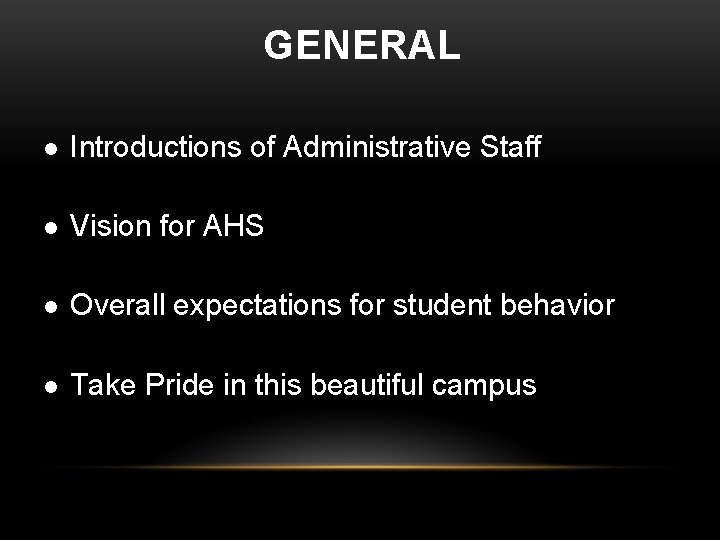 GENERAL l Introductions of Administrative Staff l Vision for AHS l Overall expectations for GENERAL l Introductions of Administrative Staff l Vision for AHS l Overall expectations for