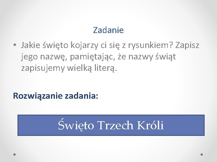 Zadanie • Jakie święto kojarzy ci się z rysunkiem? Zapisz jego nazwę, pamiętając, że