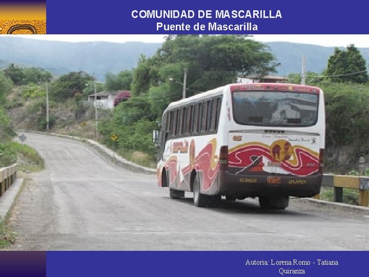 COMUNIDAD DE MASCARILLA Puente de Mascarilla Autoria: Lorena Romo - Tatiana Quiranza 