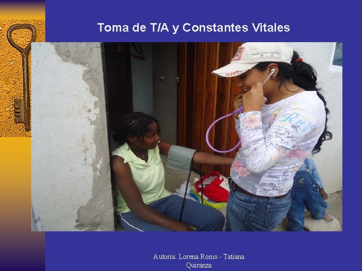 Toma de T/A y Constantes Vitales Autoria: Lorena Romo - Tatiana Quiranza 