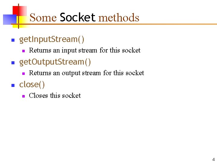 Some Socket methods n get. Input. Stream() n n get. Output. Stream() n n