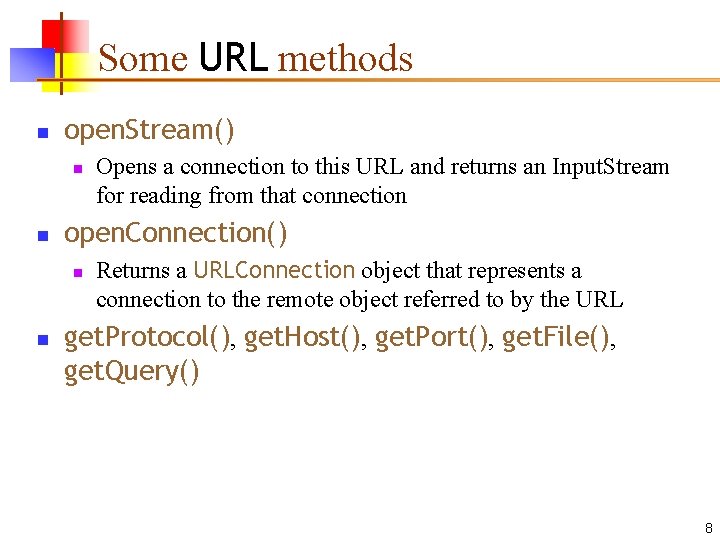 Some URL methods n open. Stream() n n open. Connection() n n Opens a