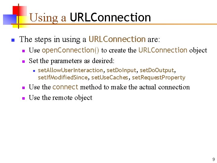 Using a URLConnection n The steps in using a URLConnection are: n n Use