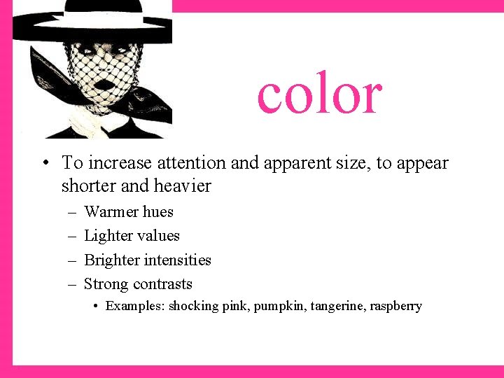 color • To increase attention and apparent size, to appear shorter and heavier –