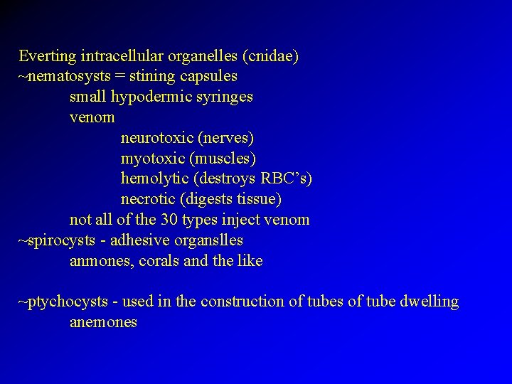 Everting intracellular organelles (cnidae) ~nematosysts = stining capsules small hypodermic syringes venom neurotoxic (nerves)