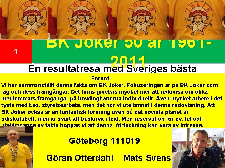 1 BK Joker 50 år 19612011 En resultatresa med Sveriges bästa Förord bowlingklubb Vi