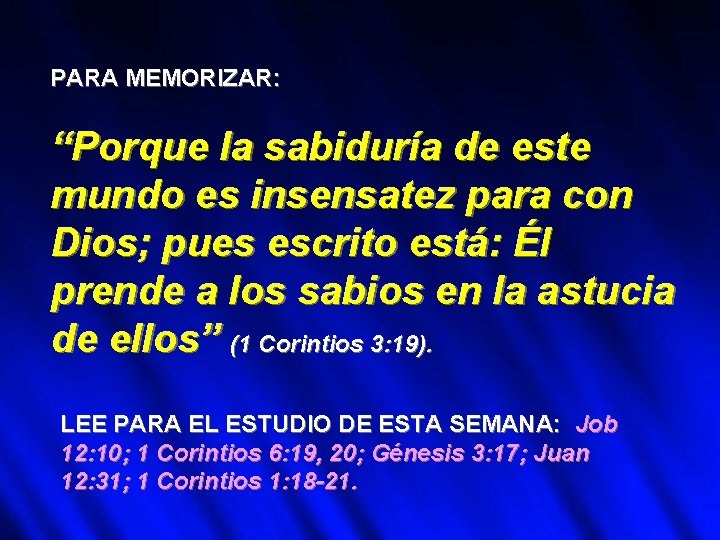 PARA MEMORIZAR: “Porque la sabiduría de este mundo es insensatez para con Dios; pues