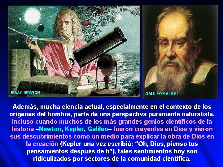 ISAAC NEWTON GALILEO GALILEI Además, mucha ciencia actual, especialmente en el contexto de los