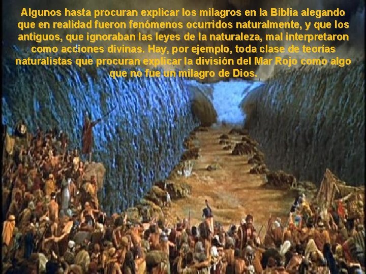 Algunos hasta procuran explicar los milagros en la Biblia alegando que en realidad fueron