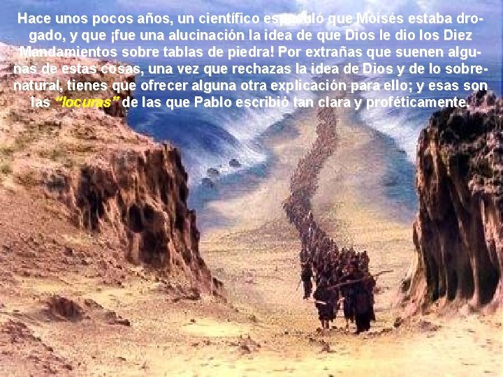 Hace unos pocos años, un científico especuló que Moisés estaba drogado, y que ¡fue