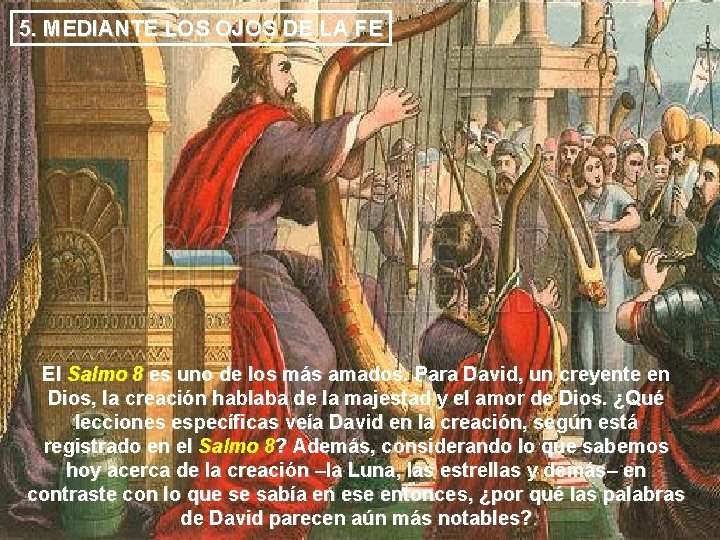 5. MEDIANTE LOS OJOS DE LA FE El Salmo 8 es uno de los